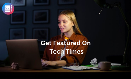 Get Featured On Tech Times Now