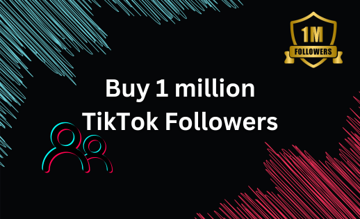 Buy 1 million TikTok Followers Now
