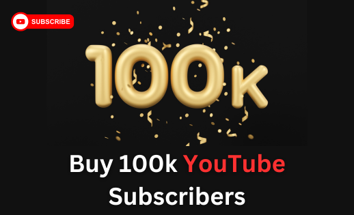 Buy 100k YouTube Subscribers Now